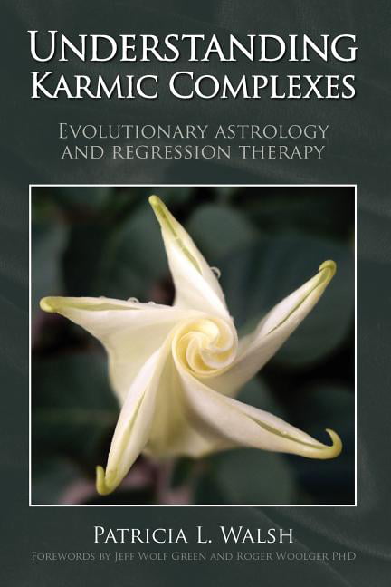 Understanding Karmic Complexes : Evolutionary Astrology and Regression ...