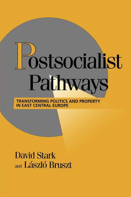 Postsocialist Pathways Transforming Politics and Property in East Central Europe