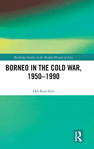 Borneo in the Cold War, 1950-1990 by Keat Gin Ooi - 9781138910782