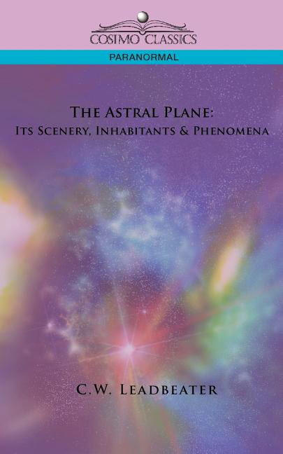Leadbeater - Astral Plane  Its Scenery Inhabitants  Phenomena - New  - X555z