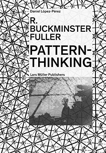 R. Buckminster Fuller - Pattern-Thinking by Daniel Lpez-Prez - 9783037786093