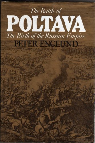 The Battle of Poltava: Birth of the Russian Empire By Peter Englund