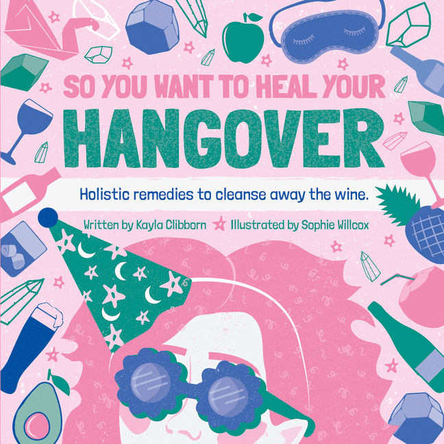 So You Want to Heal Your Hangover by Kayla Clibborn, Sophie W... - 9781912867431