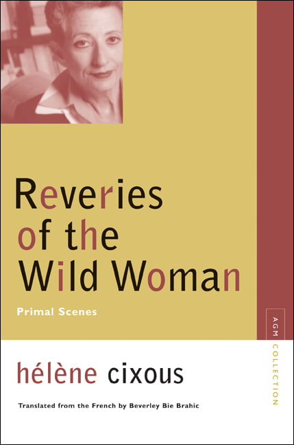 Reveries of the Wild Woman by Helene Cixous, Beverley Bie Brahic - 9780810123632