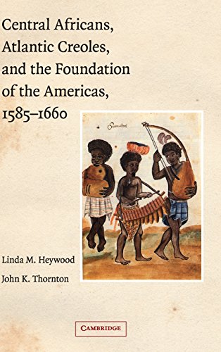 Central Africans, Atlantic Creoles, and the Foundation of the Americas, 1585–16…