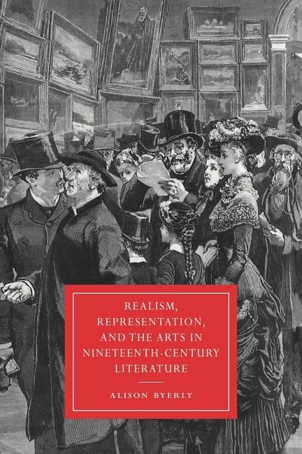 Realism, Representation, and the Arts in Nineteenth-Century Literature Byerly