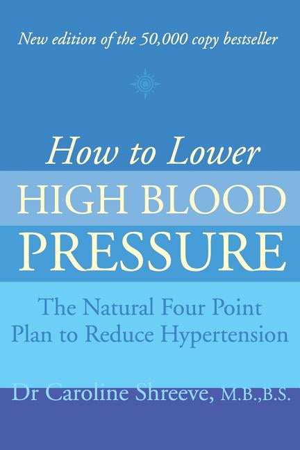 How to Lower High Blood Pressure: The Natural Four Point Plan to
