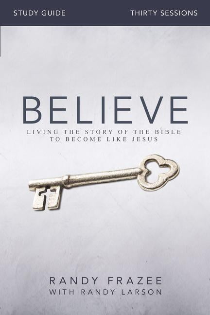 Believe Bible Study Guide by Randy Frazee, Randy Larson - 9780310826118