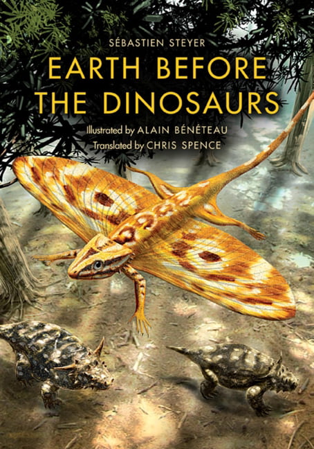 Earth Before the Dinosaurs by Sbastien Steyer, Alain Bntea... - 9780253223807