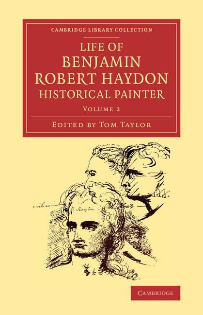 Life of Benjamin Robert Haydon, Historical Painter - 9781108073806