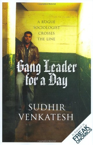 VENKATESH Gang Leader for a Day: A Rogue Sociologist Crosses the Line
