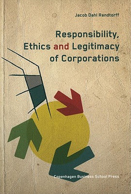 Responsibility, Ethics and Legitimacy of Corporations by Jacob Dahi Rendtorff...