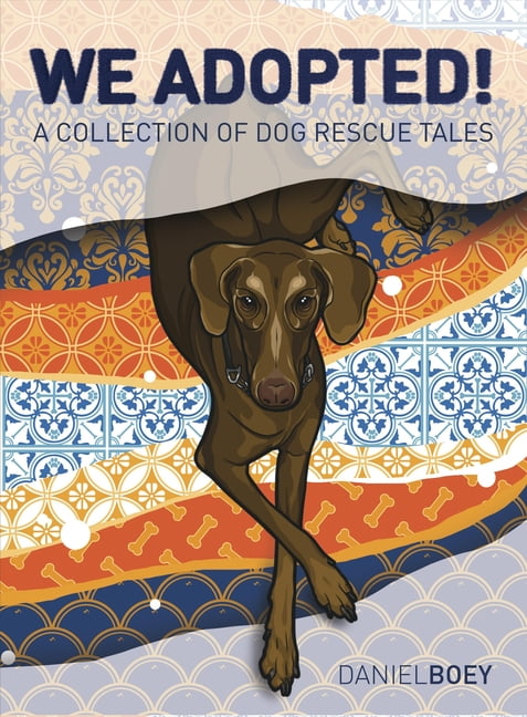 We Adopted: A Collection of Dog Rescue Tales,Daniel Boey