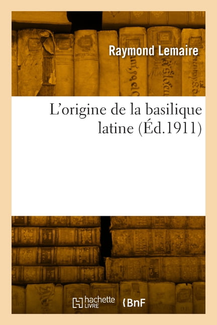 LEMAIRE-R - L'origine de la basilique latine - New paperback or softba - X555z
