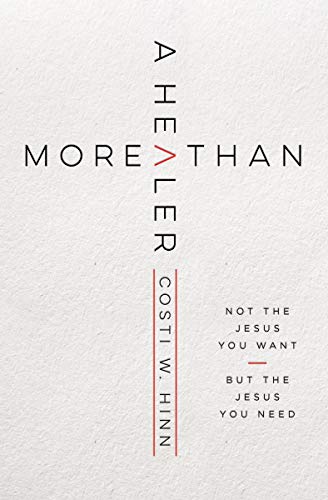 MORE THAN A HEALER SC: Not the Jesus You Want, but the Jesus... - Hinn, Costi