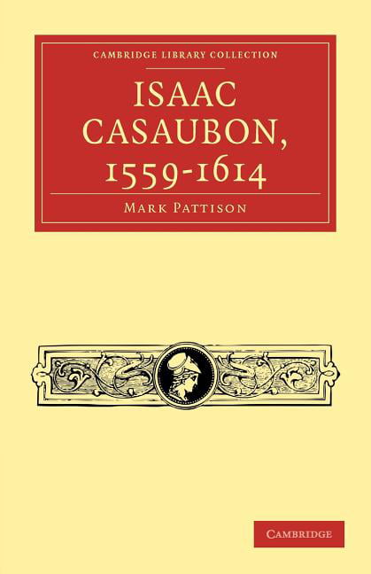 Isaac Casaubon, 1559–1614 Pattison Paperback Cambridge University Press