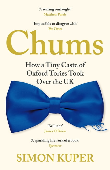Chums: How a Tiny Caste of Oxford Tories Took Over the UK by Simon Kuper NEW - Image 8