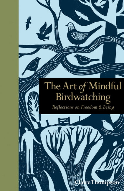The Art of Mindful Birdwatching: Reflections on Freedom & Being (Mindfulness), T