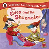 The Elves and the Shoemaker: Ladybird First Favourite Tales b... - 9781409306283