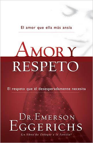 Amor y respeto: El amor que ella más ansía, el... - Eggerichs, Emerson