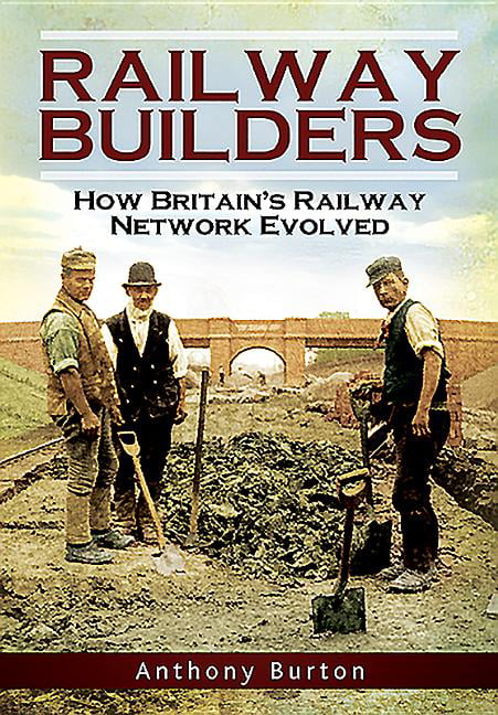 Railway Builders: How Britain s Railway Network Evolved, Anthony Burton, New Boo - Image 3