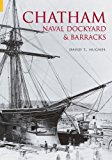 Chatham Naval Dockyard and Barracks By David Hughes