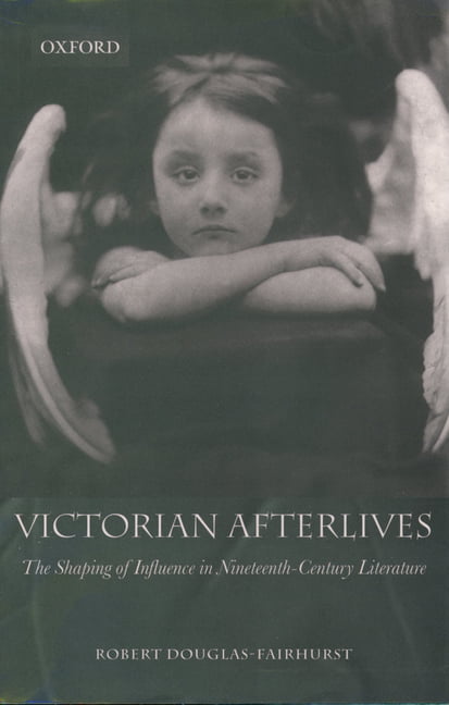 Victorian Afterlives: The Shaping of Influence . Douglas-Fairhurst<| - Image 3