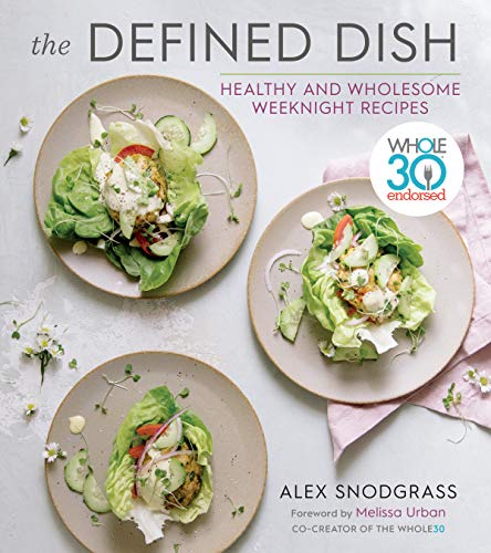 The Defined Dish: Whole30 Endorsed, Healthy and Wholesome Weeknight Recipes ― A NYT Bestselling Cookbook of Easy Gluten-Free and Paleo Meals (A Defined Dish Book, 1) - Image 3