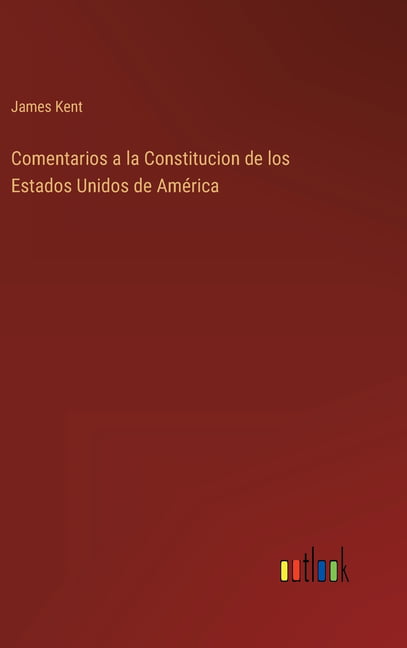 Kent - Comentarios a la Constitucion de los Estados Unidos de Amrica  - X555z