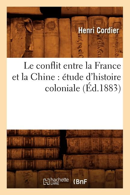 CORDIER H - Le conflit entre la France et la Chine   tude d'histoire  - X555z
