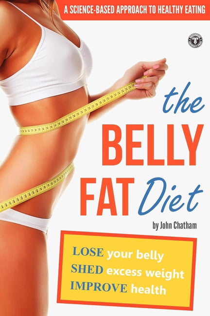The Belly Fat Diet: Lose Your Belly, Shed Excess Weight,... - Chatham, John