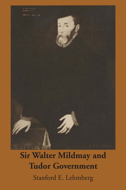 Sir Walter Mildmay and Tudor Government by Stanford E. Lehmberg - 9780292769083