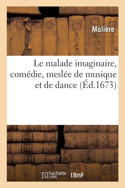 MOLIERE - Le malade imaginaire comdie mesle de musique et de dance - X555z