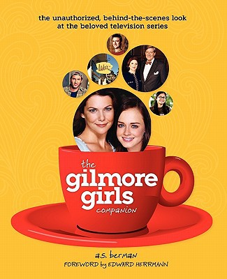 The Gilmore Girls Companion - Berman, A. S.