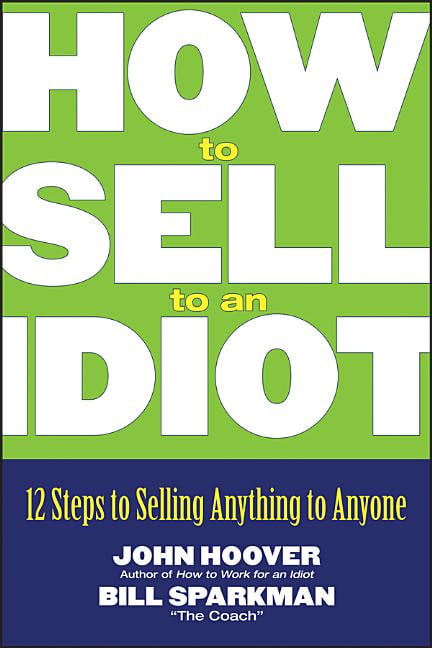 Hoover - How to Sell to an Idiot  12 Steps to Selling Anything to Anyo - X555z