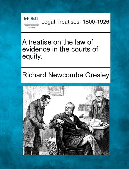 Gresley - A treatise on the law of evidence in the courts of equity. - - X555z