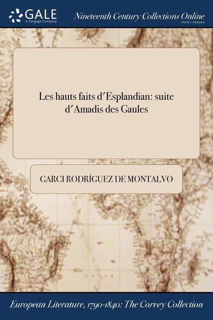 Rodrguez de Montalv - Les hauts faits d'Esplandian  suite d'Amadis de - X555z