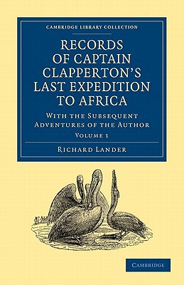Records of Captain Clapperton's Last Expedition to Africa Lander Volume 1