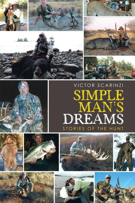 Simple Man'S Dreams: Stories of the Hunt. Scarinzi 9781532044014 New**
