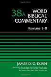 Romans 1-8, Volume 38A by James D. G. Dunn, Bruce M. Metzger,... -