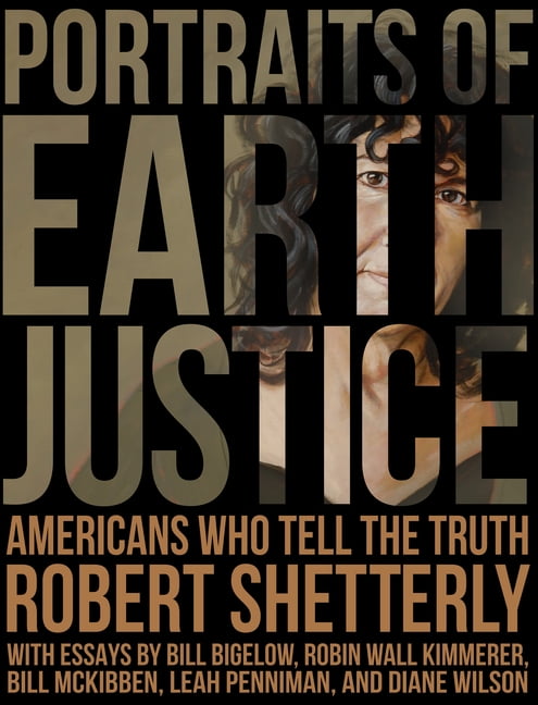 Portraits of Earth Justice – Americans Who Tell the Truth Shetterly Hardback