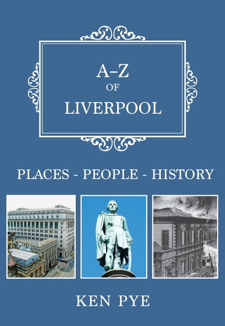 A-Z of Liverpool by Ken Pye - 9781445666808