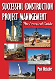 Successful Construction Project Management: The Practical Guide,