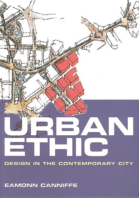 Urban Ethic: Design in the Contemporary City: Design of the Contemporary City, C