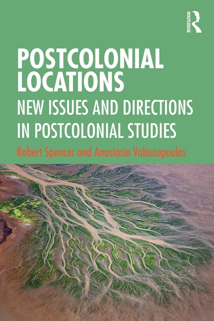 Postcolonial Locations: New Issues and Directio, Spencer, Valassopoulos..