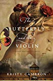 The Butterfly and the Violin by Kristy Cambron - 9781401690595