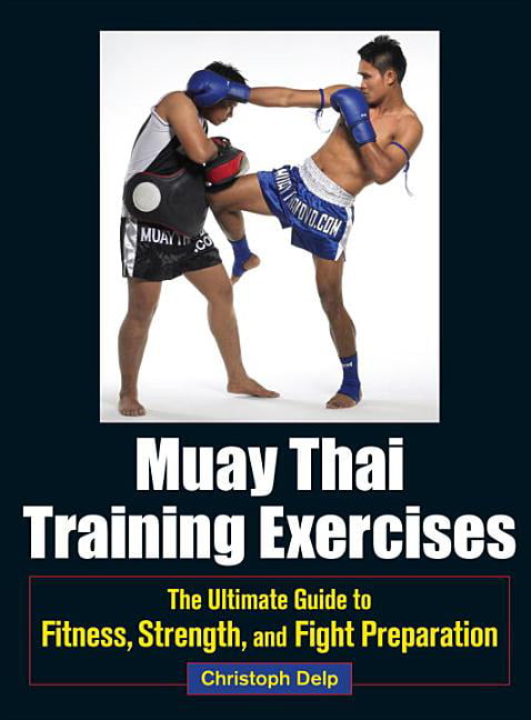 Muay Thai Training Exercises: The Ultimate Guide to Fitness, Strength, and...