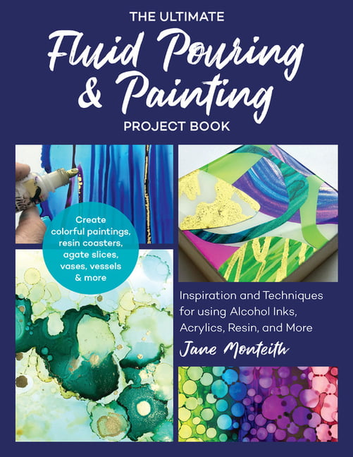 The Ultimate Fluid Pouring & Painting Project Book: Inspiration and Techniques