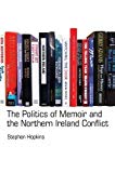 The Politics of Memoir and the Northern Ireland Conflict Hopkins Paperback