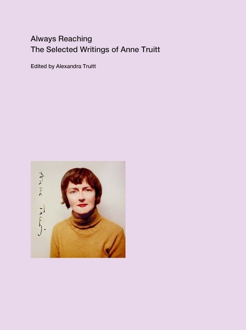 Always Reaching by Anne Truitt, Alexandra Truitt, Miguel de Baca - 9780300260410